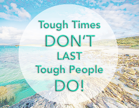 Tough Times Don't Last Tough People Do