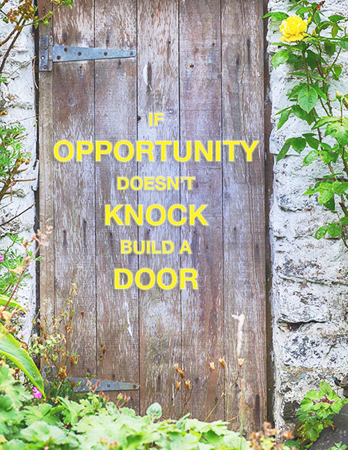 If Opportunity Doesn't Knock Build A Door